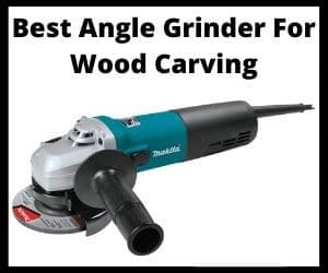 Best Angle Grinder for wood carving