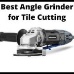 Best Angle Grinder for tile cutting
