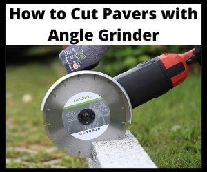 How to Cut Pavers with Angle Grinder
